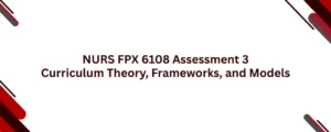 NURS FPX 6108 Assessment 3 Curriculum Theory, Frameworks, and Models