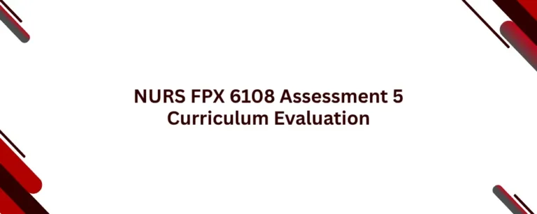 NURS FPX 6108 Assessment 5 Curriculum Evaluation